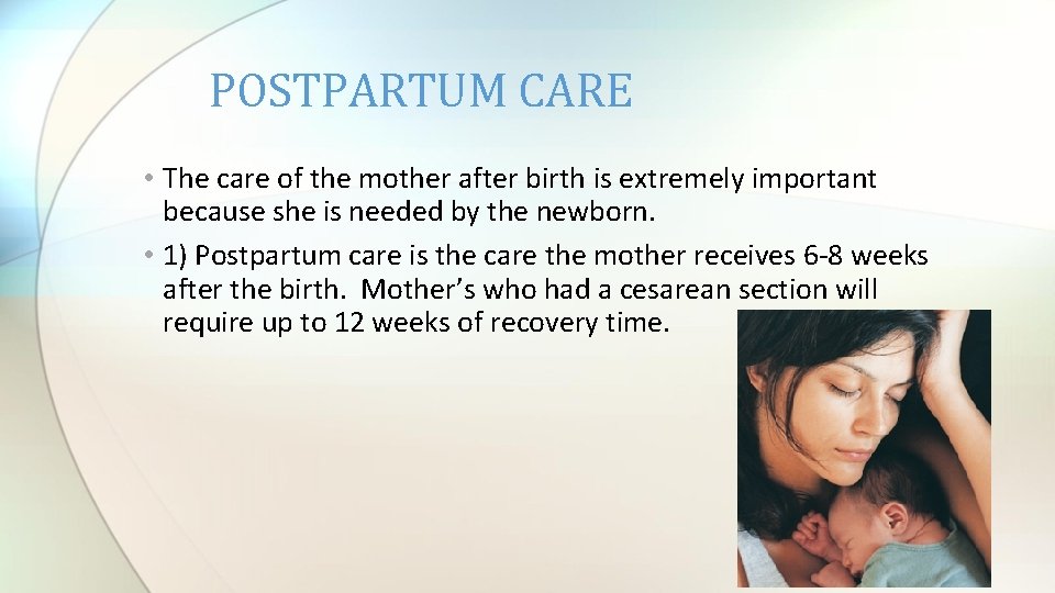 POSTPARTUM CARE • The care of the mother after birth is extremely important because