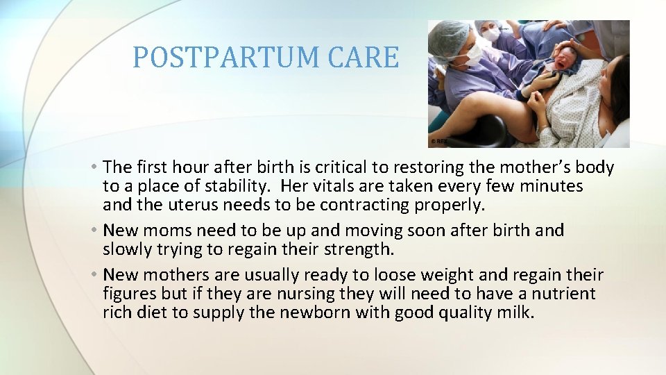 POSTPARTUM CARE • The first hour after birth is critical to restoring the mother’s