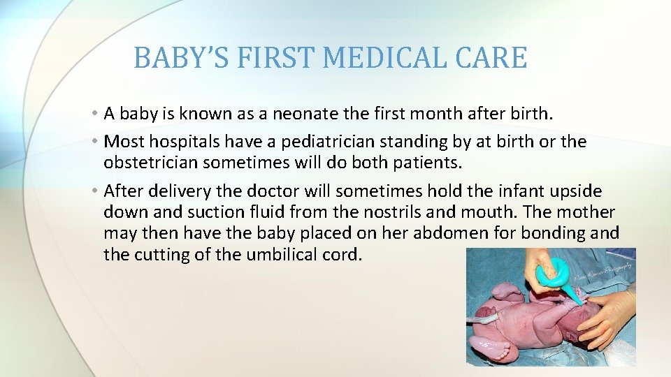 BABY’S FIRST MEDICAL CARE • A baby is known as a neonate the first