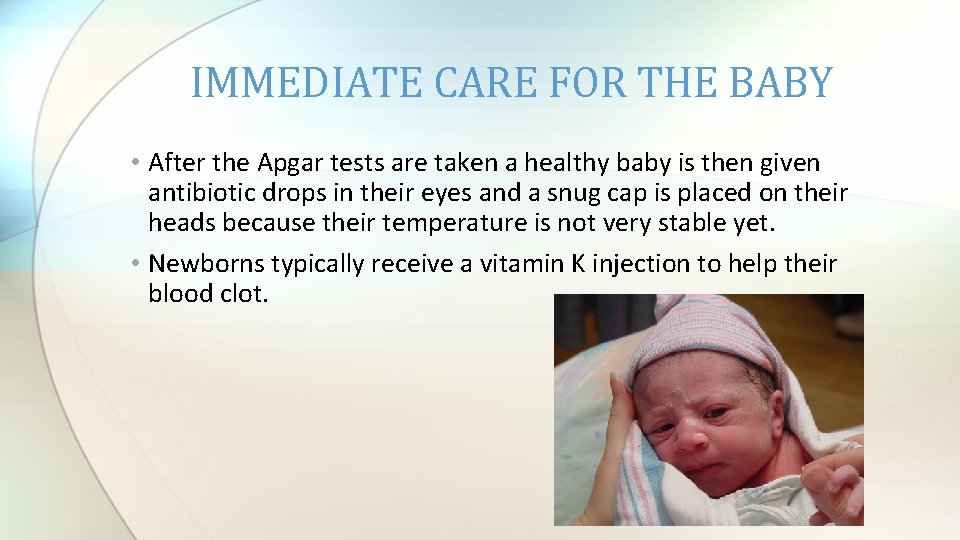 IMMEDIATE CARE FOR THE BABY • After the Apgar tests are taken a healthy