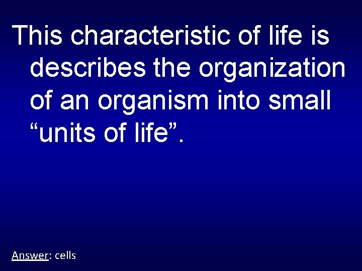 This characteristic of life is describes the organization of an organism into small “units