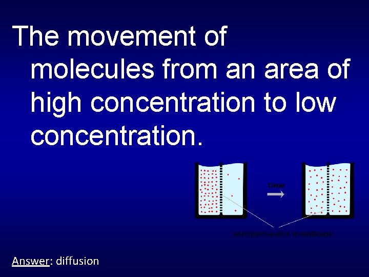 The movement of molecules from an area of high concentration to low concentration. Answer: