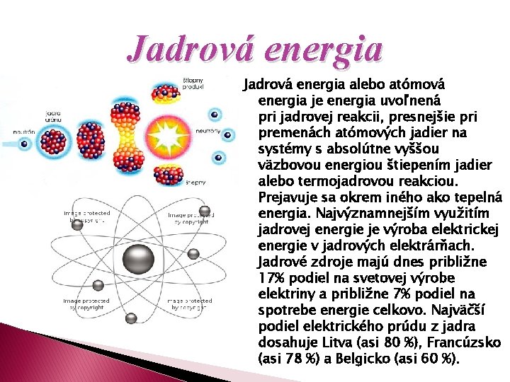 Jadrová energia alebo atómová energia je energia uvoľnená pri jadrovej reakcii, presnejšie pri premenách