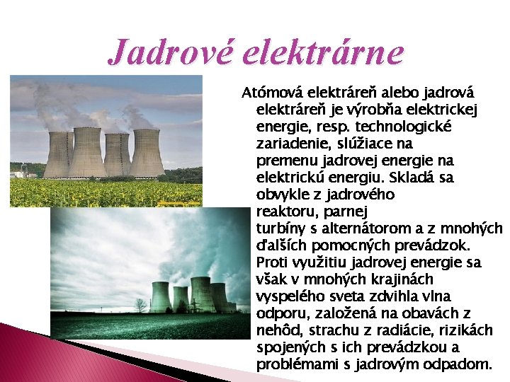 Jadrové elektrárne Atómová elektráreň alebo jadrová elektráreň je výrobňa elektrickej energie, resp. technologické zariadenie,