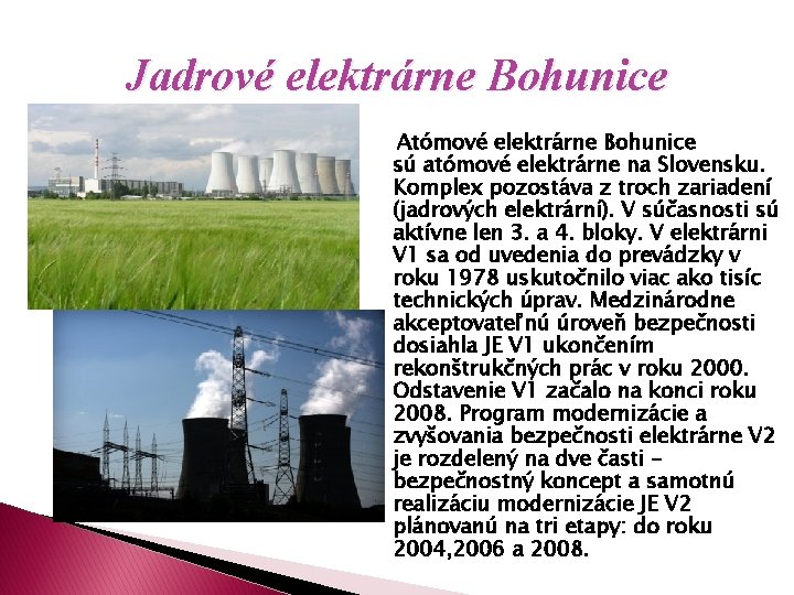 Jadrové elektrárne Bohunice Atómové elektrárne Bohunice sú atómové elektrárne na Slovensku. Komplex pozostáva z