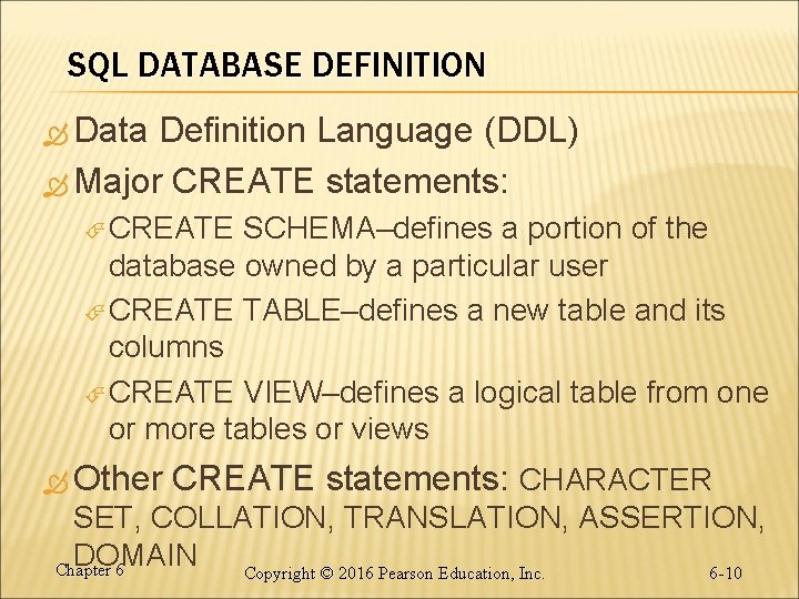 SQL DATABASE DEFINITION Data Definition Language (DDL) Major CREATE statements: CREATE SCHEMA–defines a portion