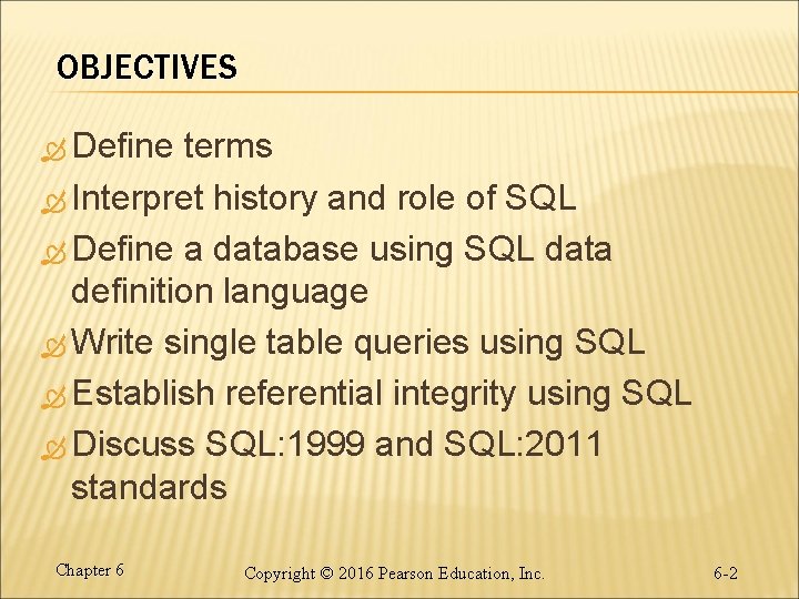 OBJECTIVES Define terms Interpret history and role of SQL Define a database using SQL
