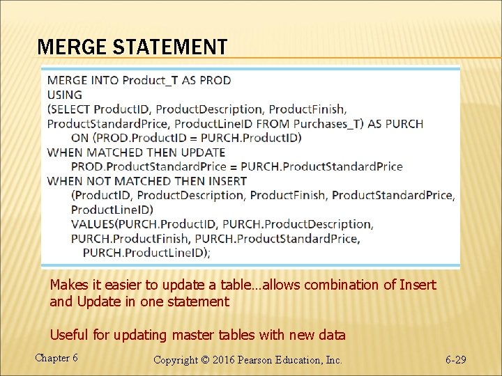 MERGE STATEMENT Makes it easier to update a table…allows combination of Insert and Update