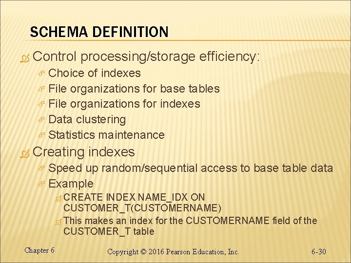 SCHEMA DEFINITION Control processing/storage efficiency: Choice of indexes File organizations for base tables File