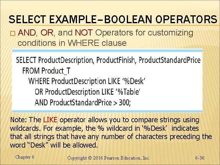 SELECT EXAMPLE–BOOLEAN OPERATORS � AND, AND OR, OR and NOT Operators for customizing conditions
