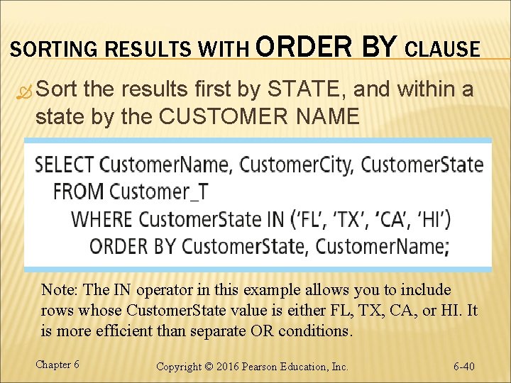 SORTING RESULTS WITH ORDER BY CLAUSE Sort the results first by STATE, and within