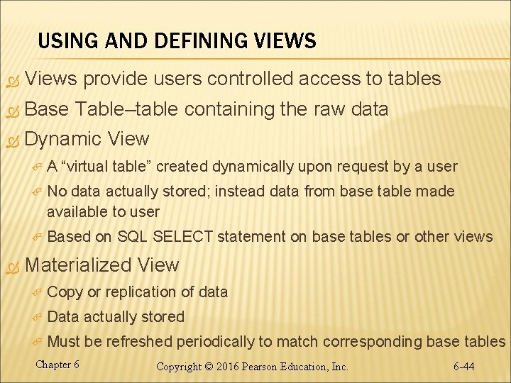 USING AND DEFINING VIEWS Views provide users controlled access to tables Base Table–table containing