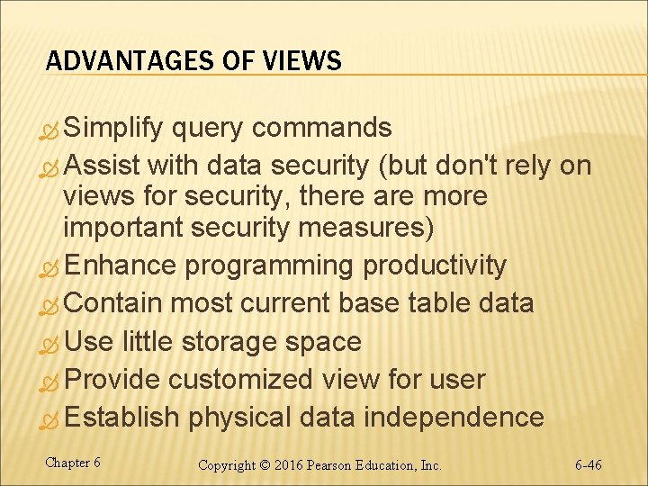 ADVANTAGES OF VIEWS Simplify query commands Assist with data security (but don't rely on