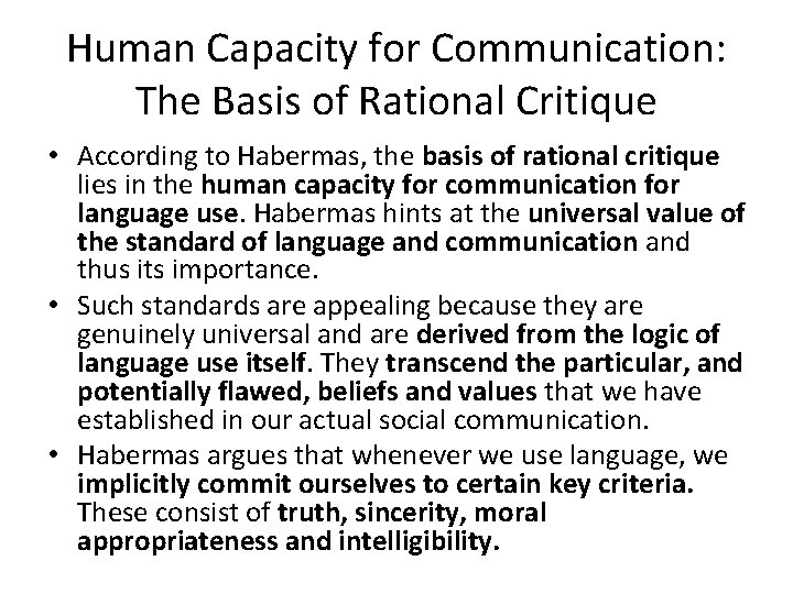 Human Capacity for Communication: The Basis of Rational Critique • According to Habermas, the