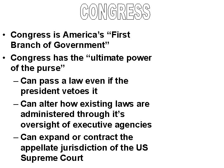  • Congress is America’s “First Branch of Government” • Congress has the “ultimate