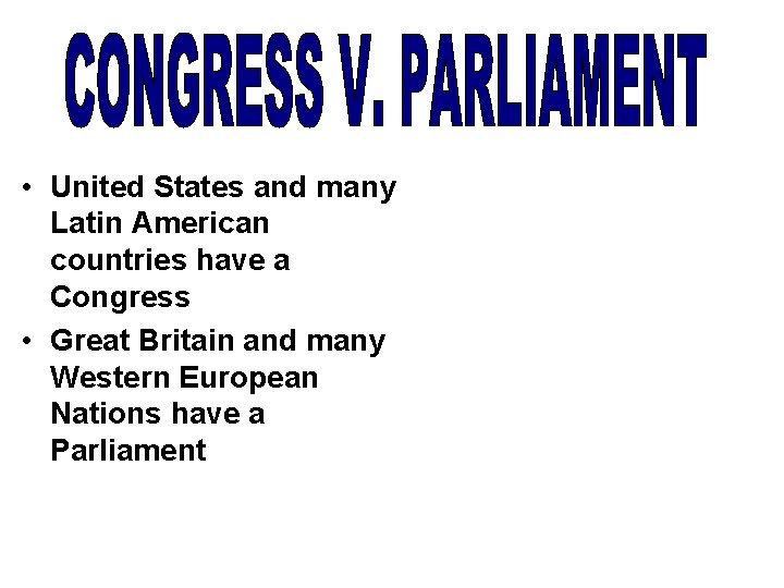  • United States and many Latin American countries have a Congress • Great