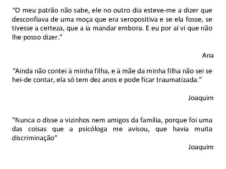 “O meu patrão não sabe, ele no outro dia esteve-me a dizer que desconfiava