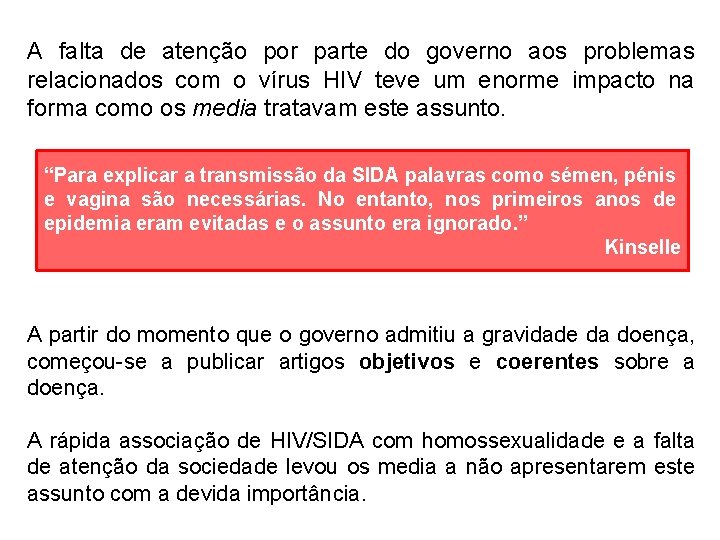 A falta de atenção por parte do governo aos problemas relacionados com o vírus