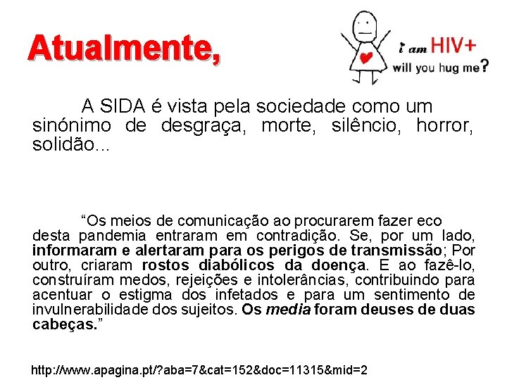 Atualmente, A SIDA é vista pela sociedade como um sinónimo de desgraça, morte, silêncio,