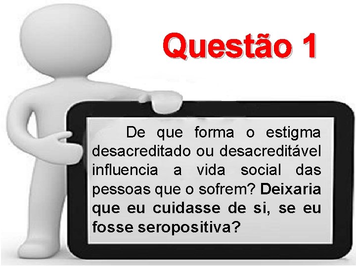 Questão 1 De que forma o estigma desacreditado ou desacreditável influencia a vida social