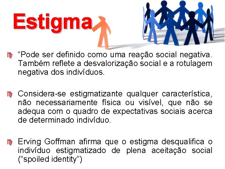 Estigma “Pode ser definido como uma reação social negativa. Também reflete a desvalorização social