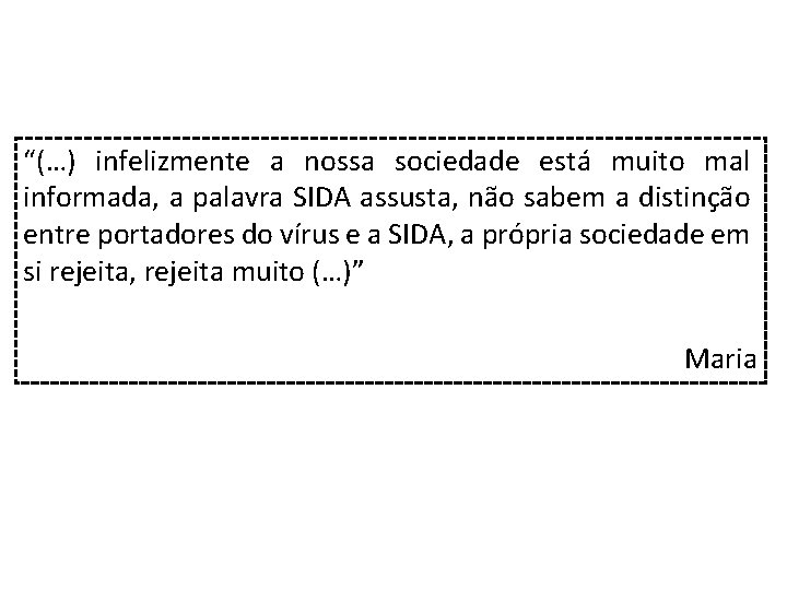 “(…) infelizmente a nossa sociedade está muito mal informada, a palavra SIDA assusta, não