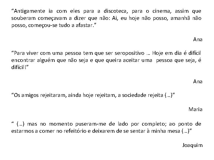 “Antigamente ia com eles para a discoteca, para o cinema, assim que souberam começavam