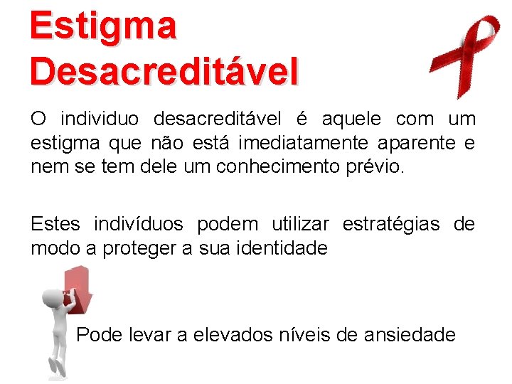 Estigma Desacreditável O individuo desacreditável é aquele com um estigma que não está imediatamente