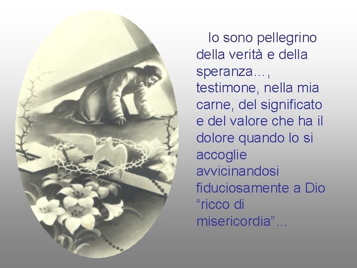 Io sono pellegrino della verità e della speranza…, testimone, nella mia carne, del significato