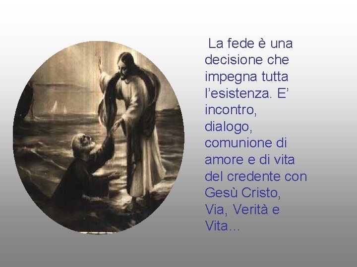 La fede è una decisione che impegna tutta l’esistenza. E’ incontro, dialogo, comunione di