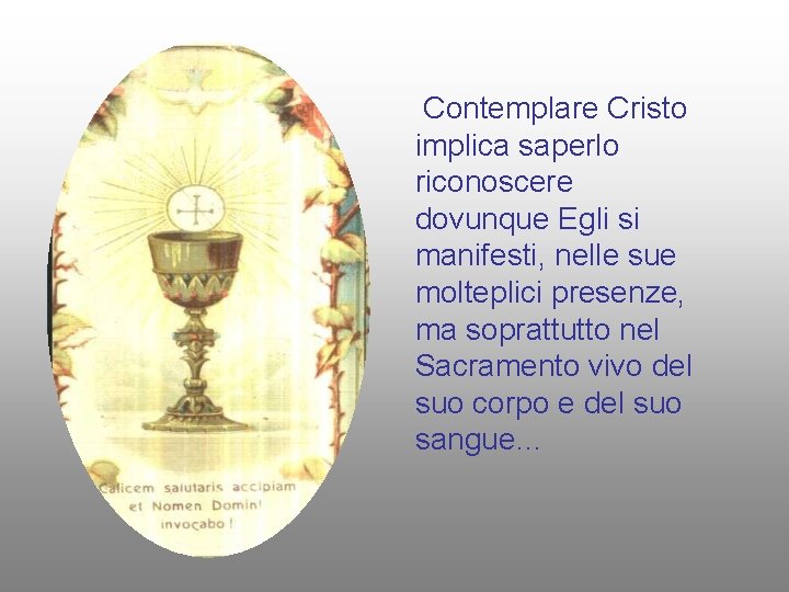 Contemplare Cristo implica saperlo riconoscere dovunque Egli si manifesti, nelle sue molteplici presenze, ma