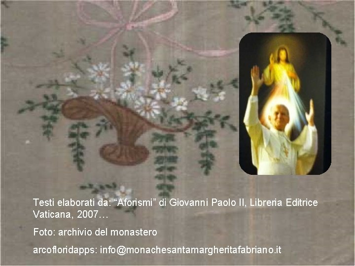 Testi elaborati da: “Aforismi” di Giovanni Paolo II, Libreria Editrice Vaticana, 2007… Foto: archivio