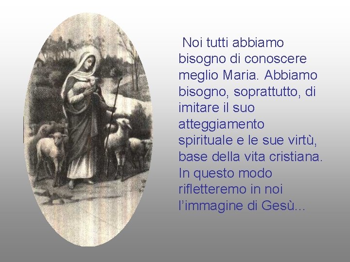 Noi tutti abbiamo bisogno di conoscere meglio Maria. Abbiamo bisogno, soprattutto, di imitare il