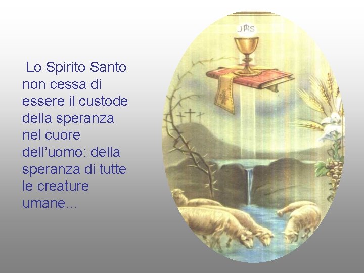 Lo Spirito Santo non cessa di essere il custode della speranza nel cuore dell’uomo: