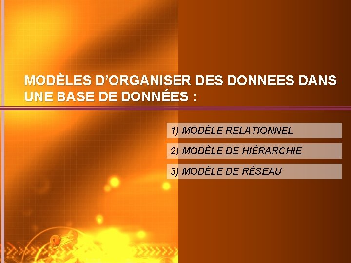 MODÈLES D’ORGANISER DES DONNEES DANS UNE BASE DE DONNÉES : 1) MODÈLE RELATIONNEL 2)