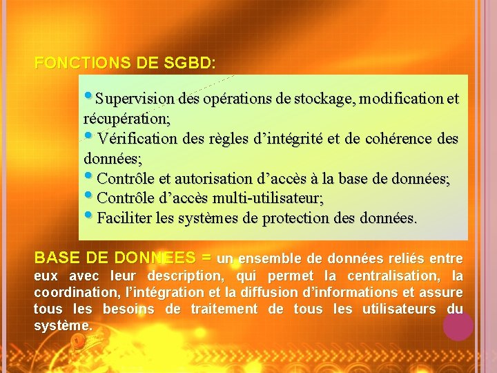 FONCTIONS DE SGBD: • Supervision des opérations de stockage, modification et récupération; • Vérification