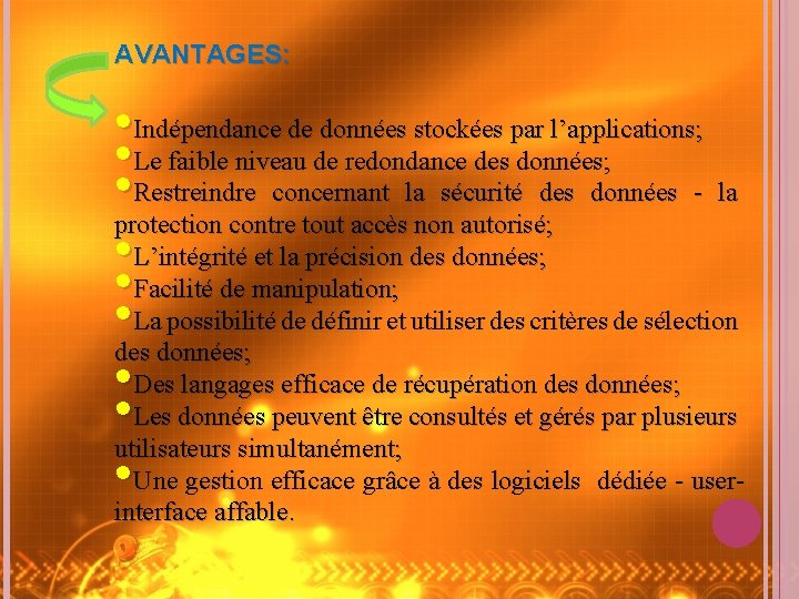 AVANTAGES: • Indépendance de données stockées par l’applications; • Le faible niveau de redondance