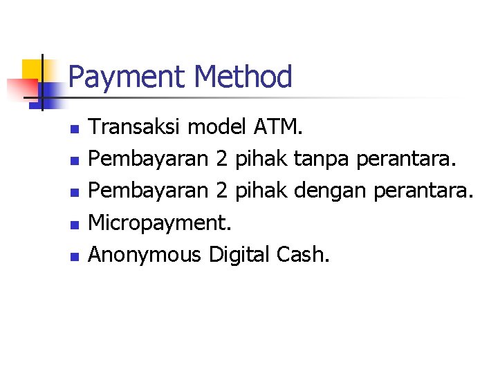 Payment Method n n n Transaksi model ATM. Pembayaran 2 pihak tanpa perantara. Pembayaran