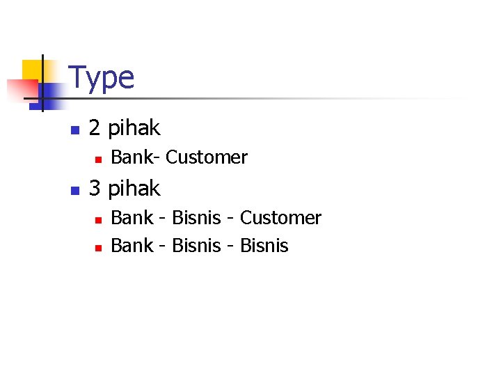 Type n 2 pihak n n Bank- Customer 3 pihak n n Bank -