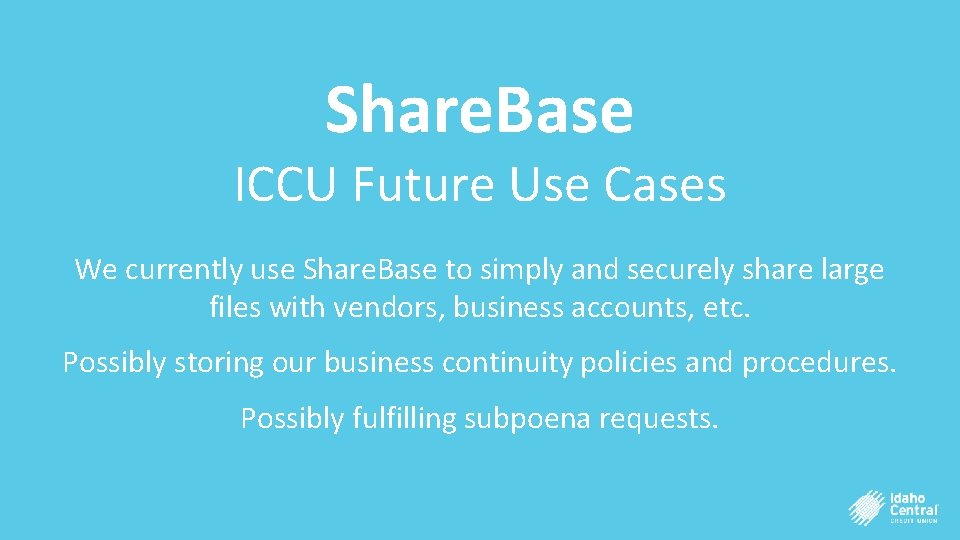 Share. Base ICCU Future Use Cases We currently use Share. Base to simply and