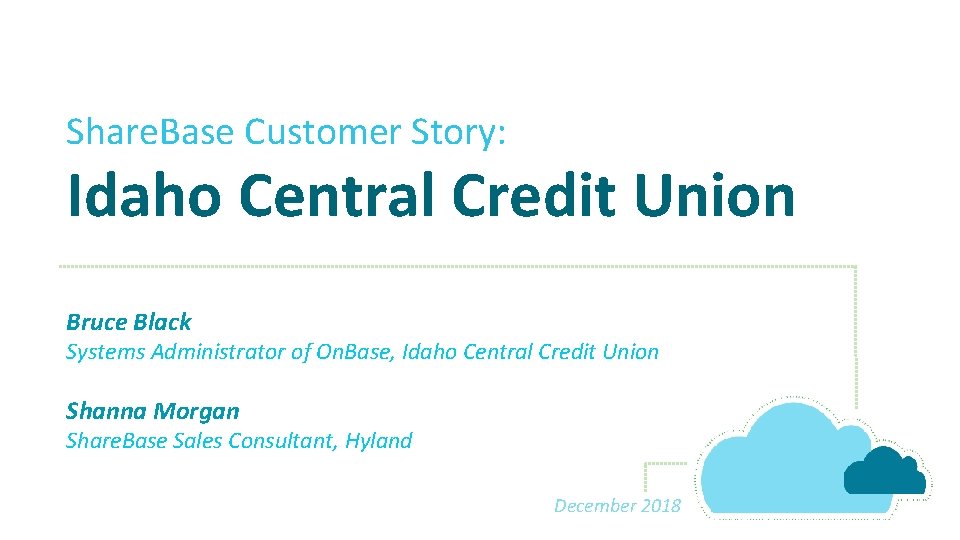 Share. Base Customer Story: Idaho Central Credit Union Bruce Black Systems Administrator of On.