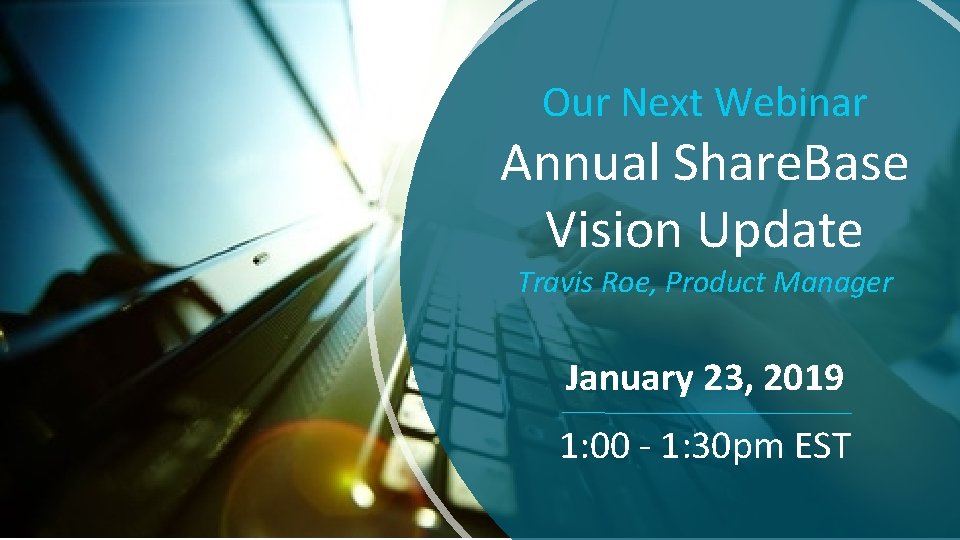 Our Next Webinar Annual Share. Base Vision Update Travis Roe, Product Manager January 23,