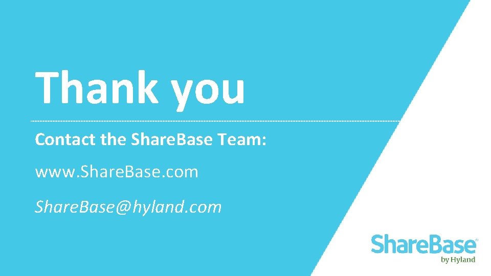 Thank you Contact the Share. Base Team: www. Share. Base. com Share. Base@hyland. com