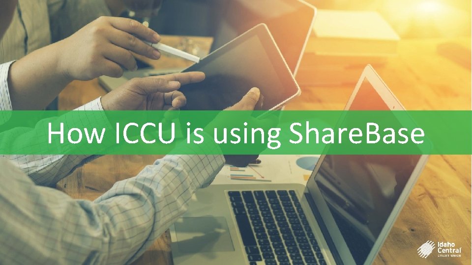 How ICCU is using Share. Base 