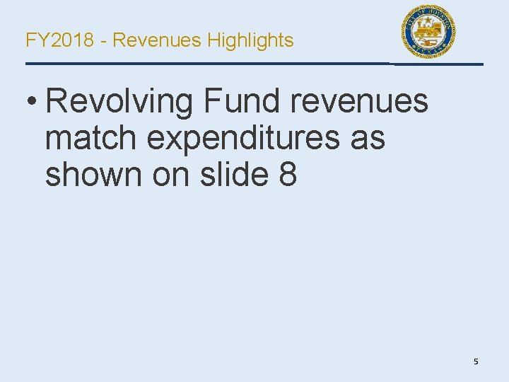 FY 2018 - Revenues Highlights • Revolving Fund revenues match expenditures as shown on