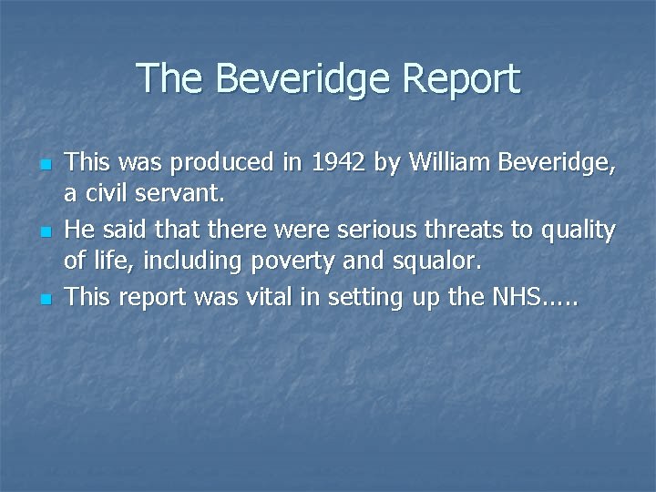 The Beveridge Report n n n This was produced in 1942 by William Beveridge,