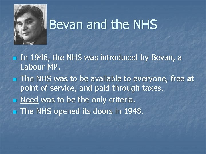 Bevan and the NHS n n In 1946, the NHS was introduced by Bevan,