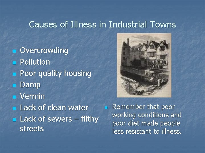 Causes of Illness in Industrial Towns n n n n Overcrowding Pollution Poor quality