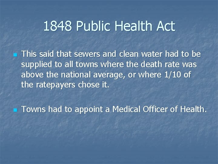 1848 Public Health Act n n This said that sewers and clean water had