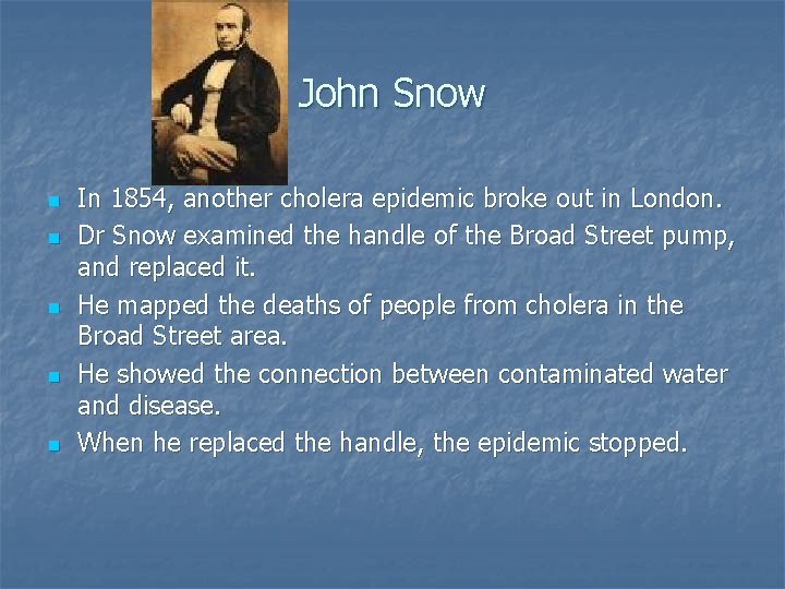 John Snow n n n In 1854, another cholera epidemic broke out in London.